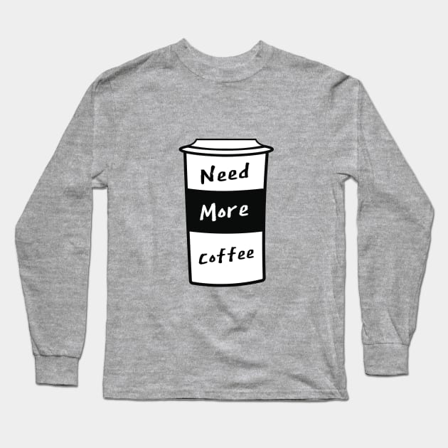 Need More Coffee Long Sleeve T-Shirt by BleizerShtorn